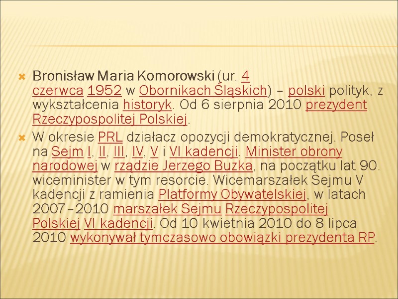 Bronisław Maria Komorowski (ur. 4 czerwca 1952 w Obornikach Śląskich) – polski polityk, z